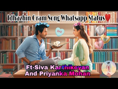 Idhazhin Oram Song Whatsapp Status/Ft-#sivakarthikeyan #priyankamohan/Don/Req Ur Fav Song In Comment