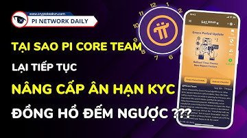 Tại Sao Pi Core Team Lại Tiếp Tục Nâng Cấp Ân Hạn KYC Đồng Hồ Đếm Ngược?