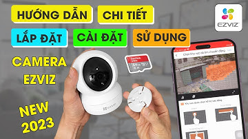 Hướng dẫn lắp đặt và cài đặt camera wifi Ezviz C6N C6CN chi tiết | Cách sử dụng camera C6N C6CN