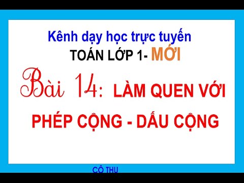 Video Toán lớp 1 mới | BÀI 14: LÀM QUEN VỚI PHÉP CỘNG - DẤU... - youtube