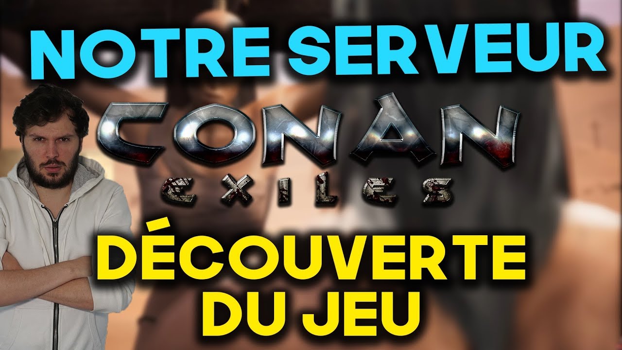 CONAN EXILES : ON A NOTRE PROPRE SERVEUR ET ON DÉCOUVRE LE JEU ! - YouTube