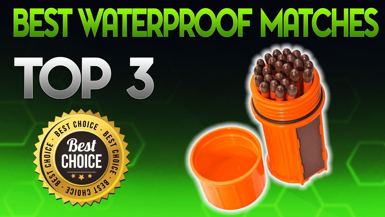 Best Waterproof Matches 2019 - Waterproof Matche Review