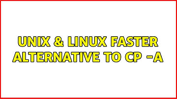 Unix & Linux: faster alternative to cp -a (2 Solutions!!)