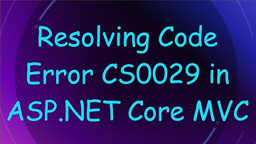 Resolving Code Error CS0029 in ASP.NET Core MVC