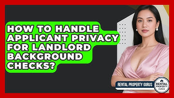 How To Handle Applicant Privacy For Landlord Background Checks? - Rental Property Gurus