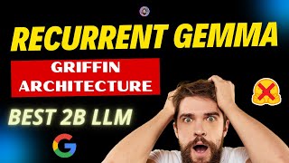 RecurrentGemma by Google: The best 2B LLM based on Griffin Architecture