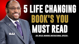 5 LIFE-CHANGING BOOKS YOU MUST READ | BY DR. MYLES MUNROE | POWERFUL MOTIVATIONAL SPEECH