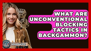 What Are Unconventional Blocking Tactics In Backgammon? - The Board Game Xpert