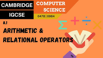 95.  CAMBRIDGE IGCSE (0478-0984) 8.1 The common arithmetic and relational operators