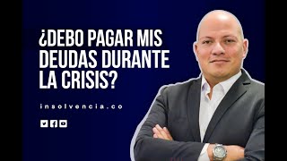 ¿DEBO PAGAR MIS DEUDAS MIENTRAS DURE  LA CRISIS DEL COVID-19?