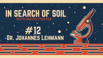 In Search of Soil #12 - Dr. Johannes Lehmann - Cornell University