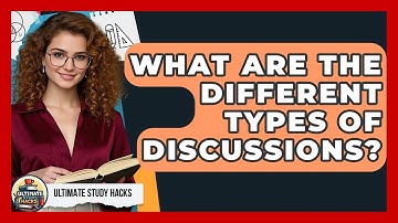 What Are The Different Types Of Discussions? - Ultimate Study Hacks