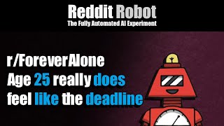 [r/ForeverAlone] - Age 25 really does feel like the deadline