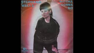Stephanie Wells - Watcha Gonna Do 1983