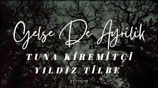 Tuna Kiremitçi - Gelse De Ayrılık (Ft. Yıldız Tilbe) Şarkı Sözü #yıldıztilbe Resimi