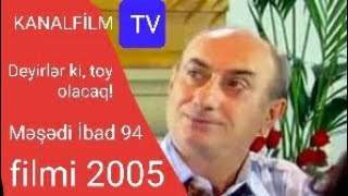 Deyirlər Ki Toy Olacaq Məşədi İbad 94 Filmi 2005