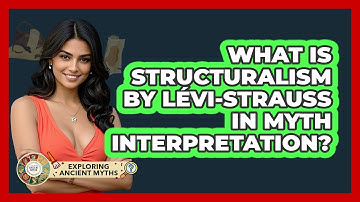 What Is Structuralism By Lévi-Strauss In Myth Interpretation? - Exploring Ancient Myths