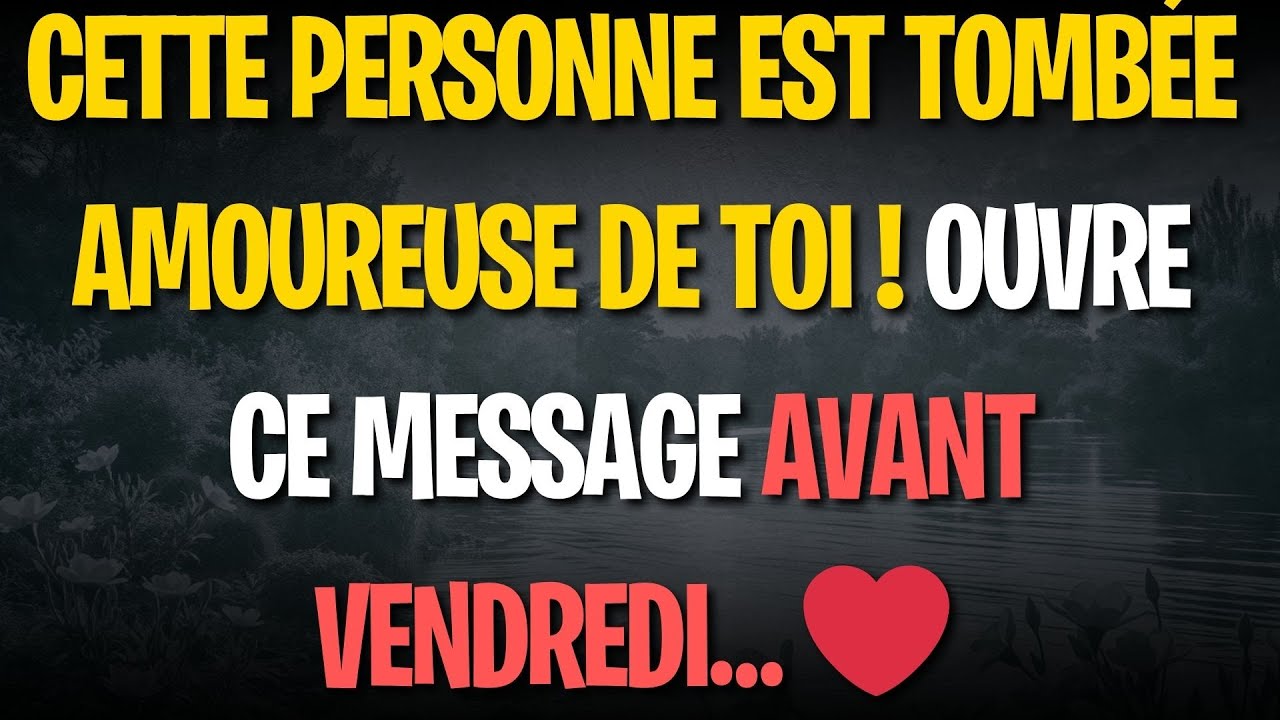 CETTE PERSONNE EST TOMBÉE AMOUREUSE DE TOI ! OUVRE CE MESSAGE AVANT VENDREDI… ❤️