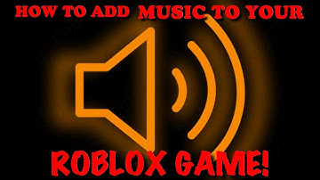 HOW TO ADD MUSIC TO YOUR ROBLOX GAME - ROBLOX STUDIO TUTORIAL!