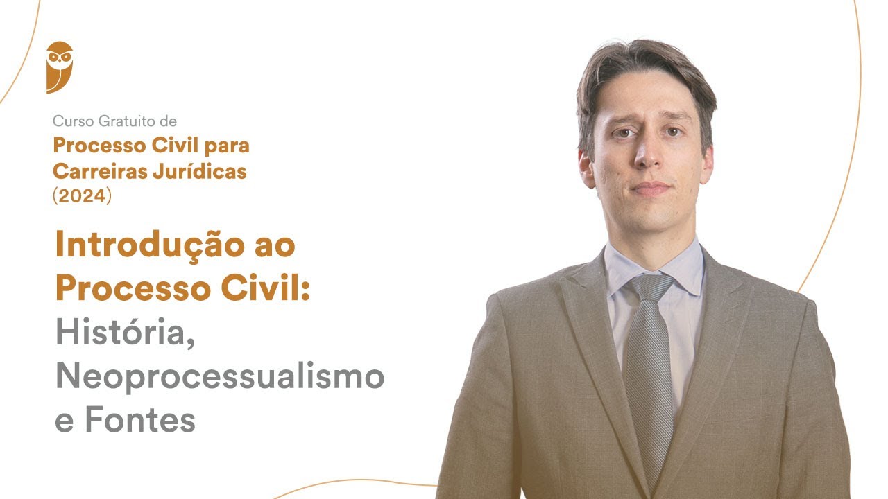 Introdução ao Processo Civil: História, Neoprocessualismo e Fontes -Curso Gratuito de Processo Civil