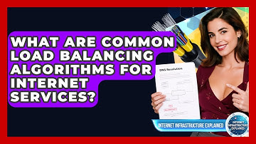 What Are Common Load Balancing Algorithms For Internet Services? - Internet Infrastructure Explained