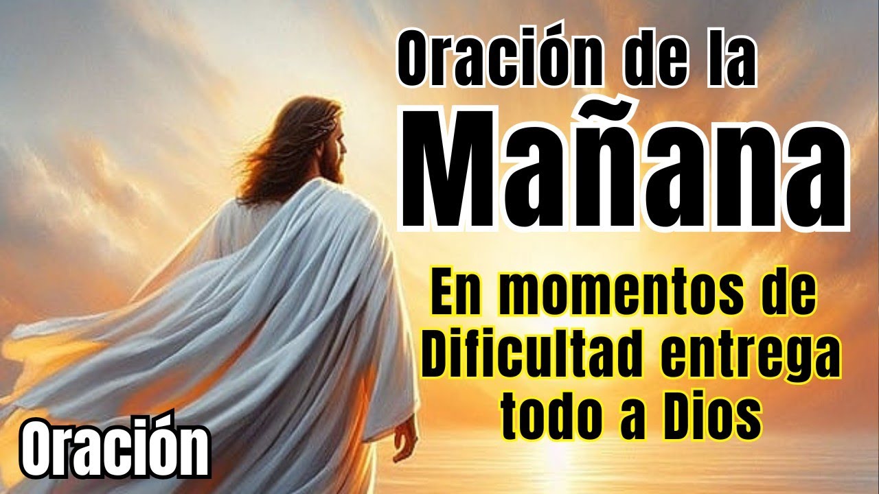 HERMOSA ORACION DE LA MAÑANA DA GRACIAS A DIOS POR UN NUEVO DIA - YouTube