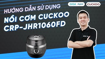 Hướng dẫn sử dụng nồi cơm điện cao tần Cuckoo CRP JHR1060FD (HDSD) | GIGA.vn