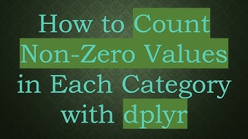 How to Count Non-Zero Values in Each Category with dplyr