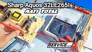HOW TO REPAIR SHARP AQUOS 32LE265I LED TV IS TOTALLY OFF