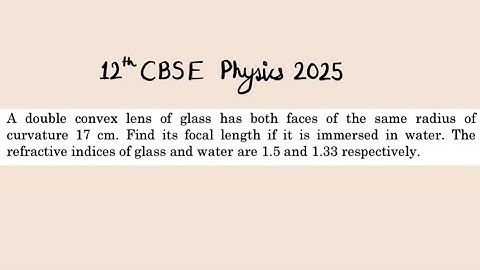 XII Physics 2025 A double convex lens of glass has both faces of the same radius of curvature 17 cm.