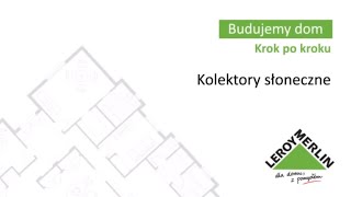 Kolektory słoneczne. Budowa domu z Leroy Merlin (35/53)