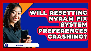 Will Resetting NVRAM Fix System Preferences Crashing? - Be App Savvy