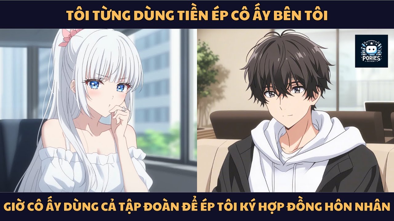 [FULL]TÔI TỪNG DÙNG TIỀN ÉP CÔ ẤY BÊN TÔI, GIỜ CÔ ẤY DÙNG CẢ TẬP ĐOÀN ĐỂ ÉP TÔI KÝ HỢP ĐỒNG HÔN NHÂN