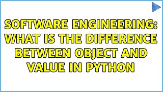 Software Engineering: What is the difference between Object and Value in Python (3 Solutions!!)