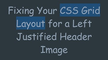 Fixing Your CSS Grid Layout for a Left Justified Header Image