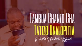 TAMBUA CHANZO CHA TATIZO UNALOPITIA – PASTOR SUNBELLA KYANDO