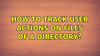 How to track user actions on files of a directory?
