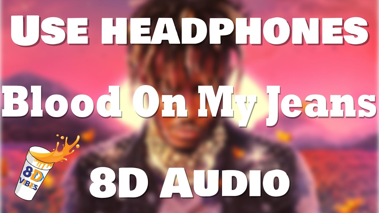 Juice WRLD Blood On My Jeans (8D AUDIO) 🎧 [BEST VERSION] YouTube