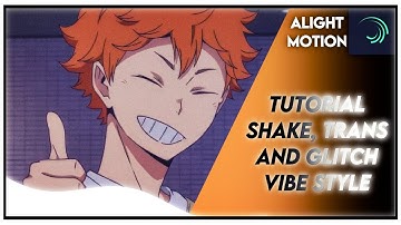 Tutorial vibe shake, trans and glitch like me- Alight Motion tutorial