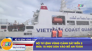 Bộ Tư lệnh vùng Cảnh sát biển 2 đưa 18 ngư dân vào bờ an toàn | QRT
