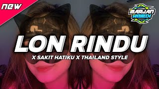 DJ LON RINDU X SAKIT HATIKU THAILAND STYLE