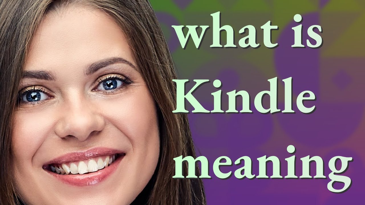Kindle meaning of Kindle YouTube