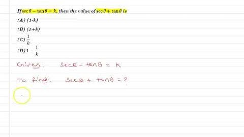 If secA - tanA =K, then the value of secA + tan A is