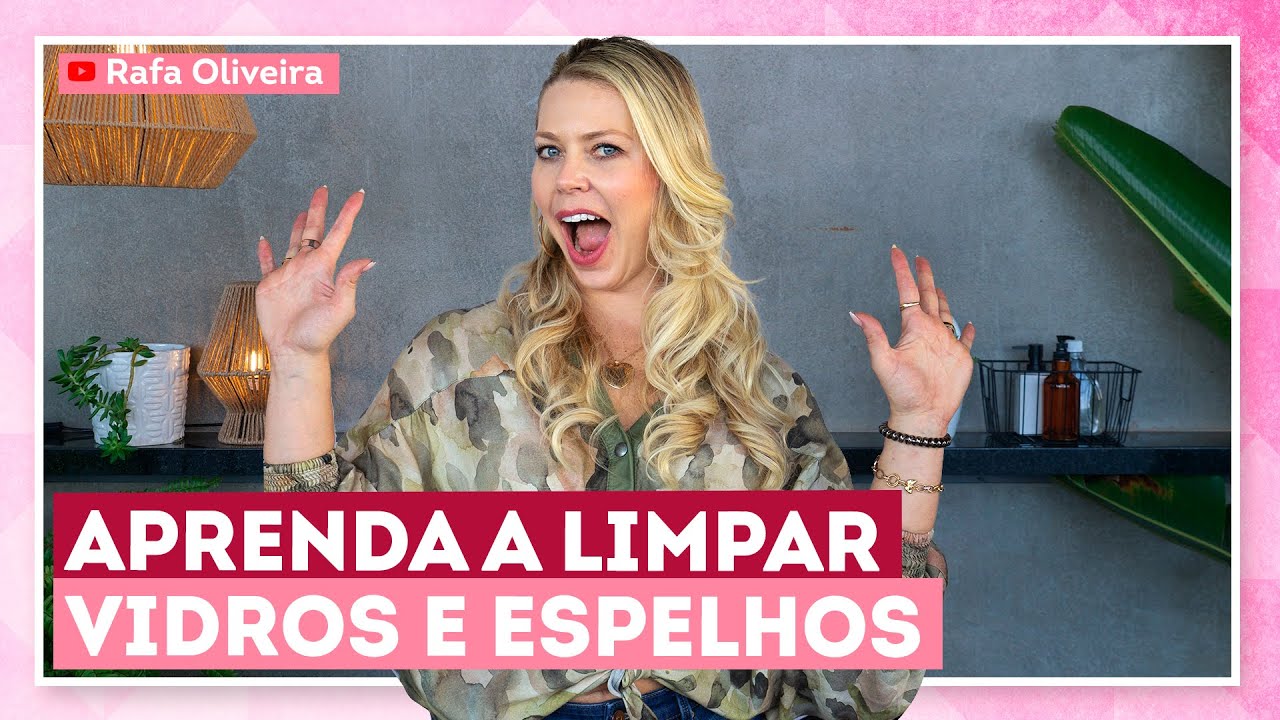 Como limpar vidros, espelhos e janelas com Rafa Oliveira