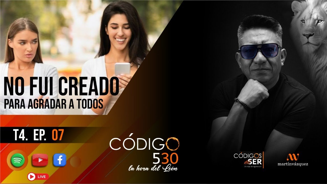 T4 | Ep. 07 | No fui creado para agradar a todos | Códigos del Ser | By Martín Vázquez
