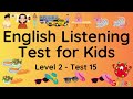 ESL - English Listening Test for Kids - Level Two - Test 15