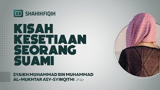 Kisah Kesetiaan Seorang Suami - Syaikh Muhammad bin Muhammad Al-Mukhtar Asy-Syinqithi