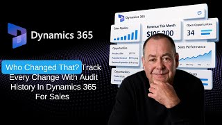Who Changed That? Track Every Change With Audit History In Dynamics 365 For Sales