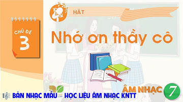 CHỦ ĐỀ 3: NHỚ ƠN THẦY CÔ - (BẢN MỚI 2025) | ÂM NHẠC 7 KNTT