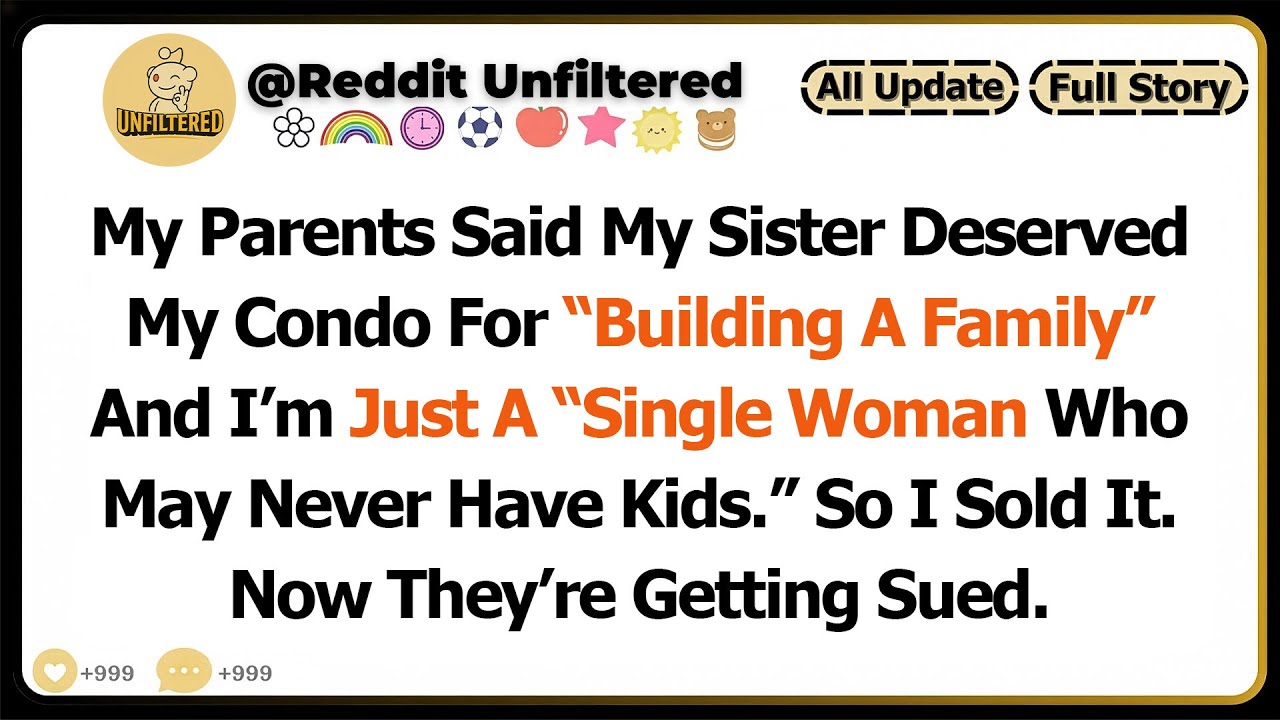 My Parents Said My Sister Deserved My Condo For “Building A Family” And I’m Just...
